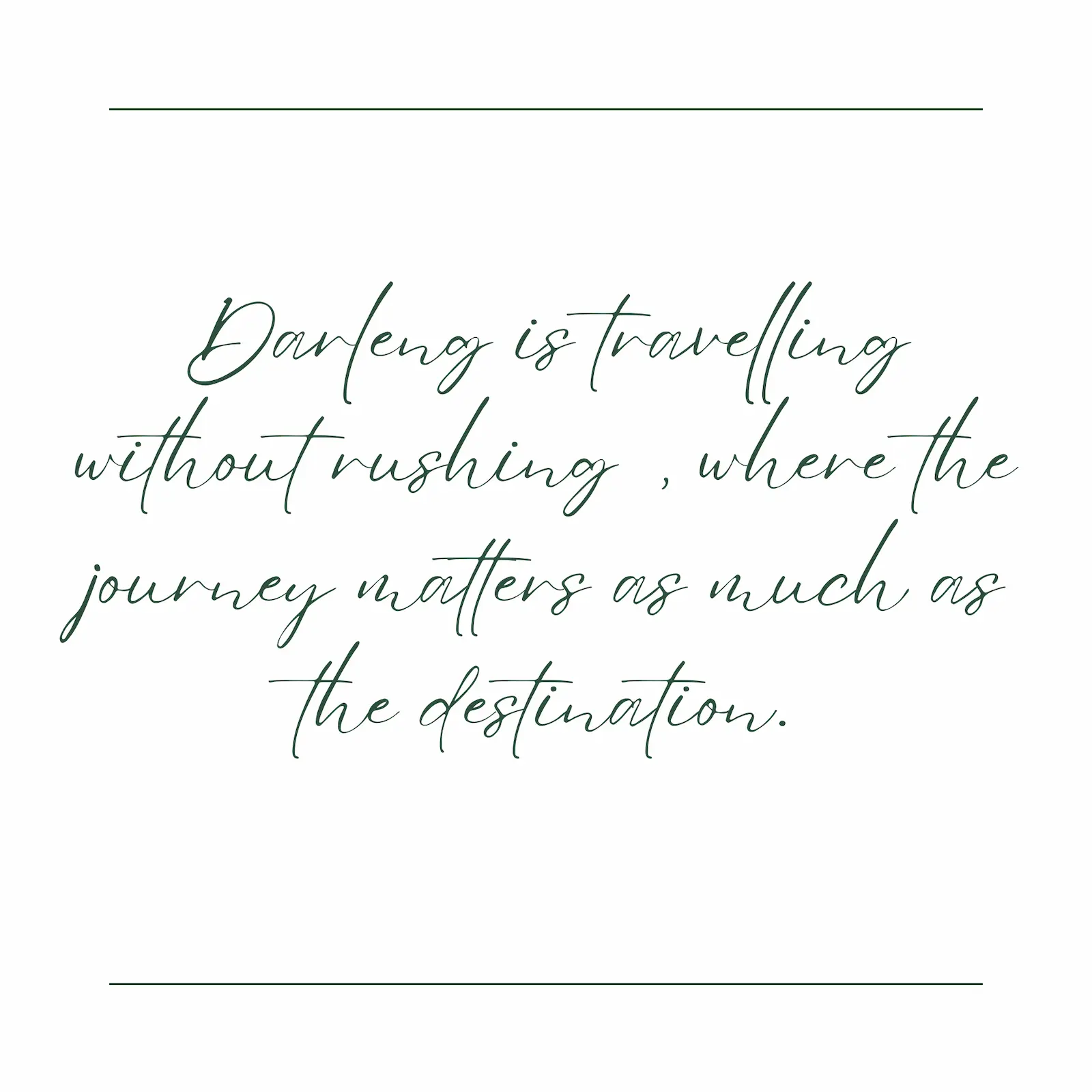 Swirling text with the words: Darleng is travelling without rushing, where the journey matters as much as the destination.